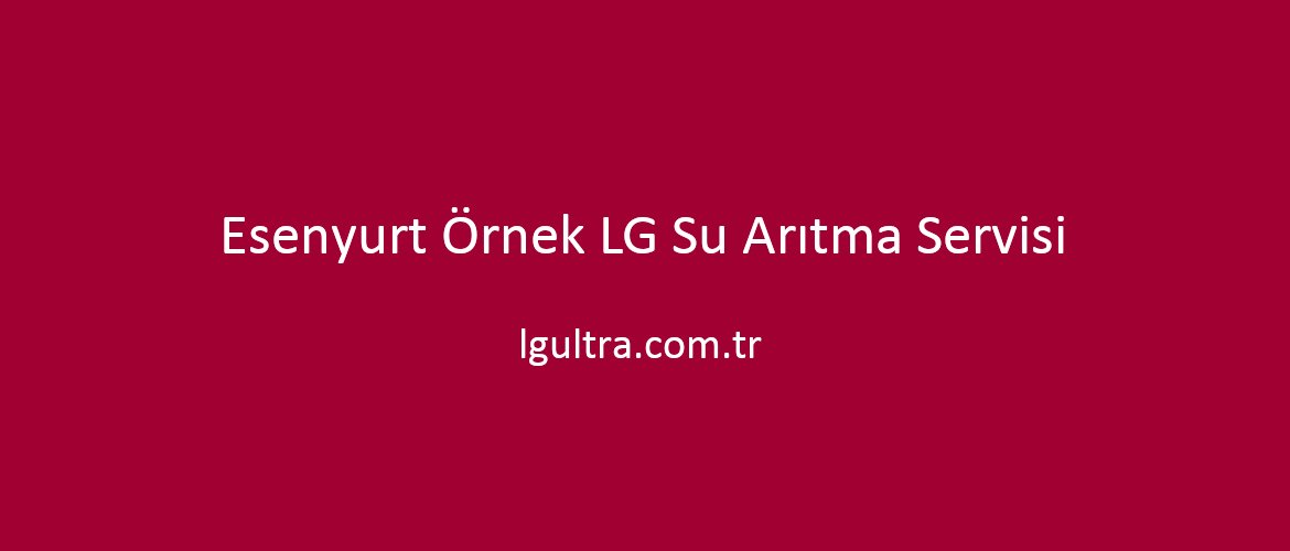 Esenyurt Örnek LG Su Arıtma Servisi Esenyurt Örnek LG Su Arıtma Servisi
