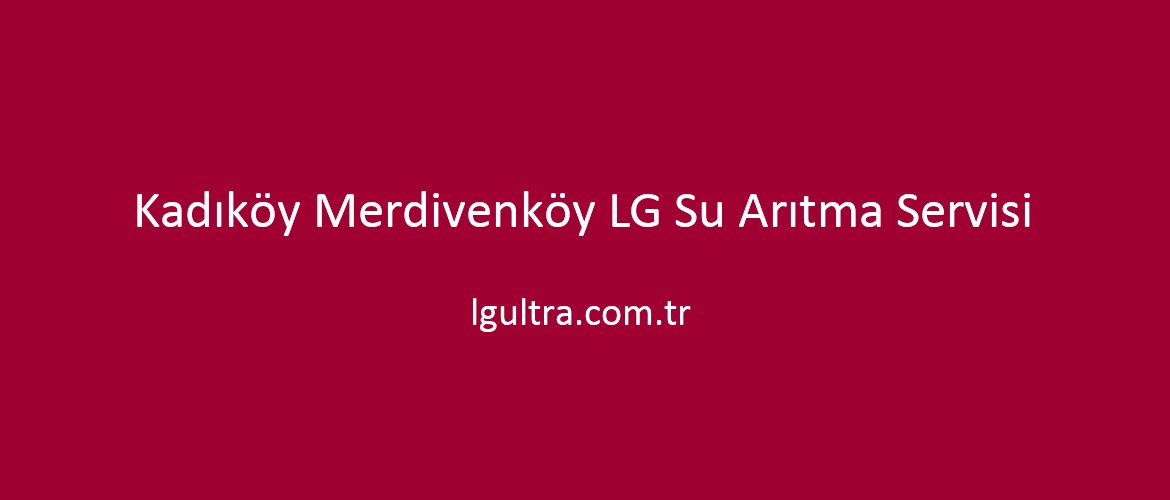 Kadıköy Merdivenköy LG Su Arıtma Servisi Kadıköy Merdivenköy LG Su Arıtma Servisi