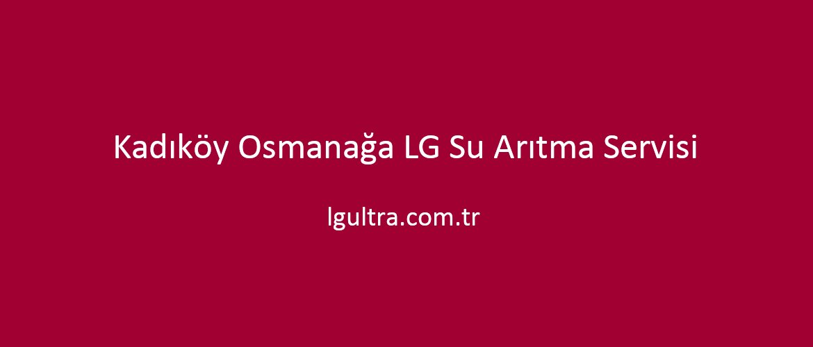 Kadıköy Osmanağa LG Su Arıtma Servisi Kadıköy Osmanağa LG Su Arıtma Servisi