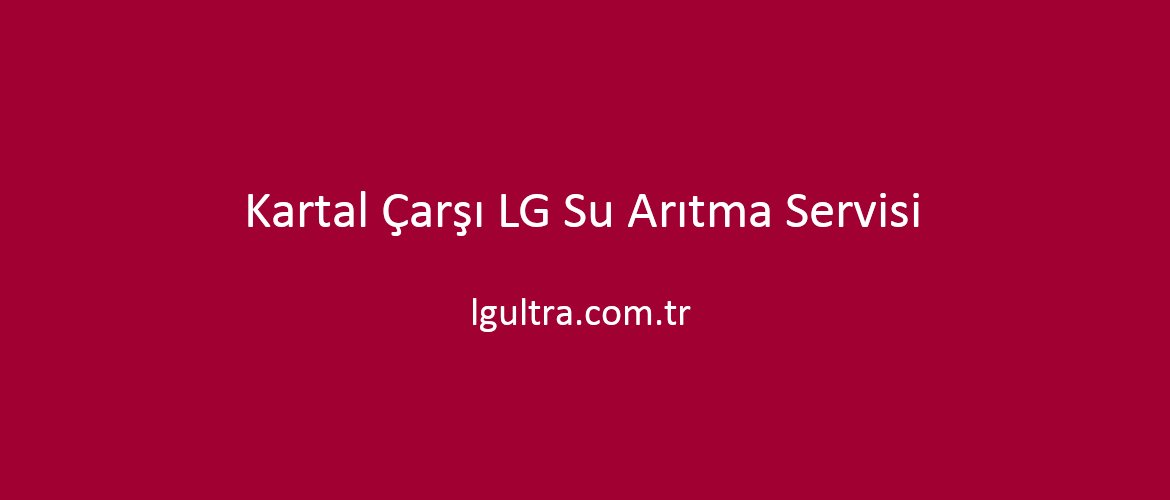 Kartal Çarşı LG Su Arıtma Servisi Kartal Çarşı LG Su Arıtma Servisi