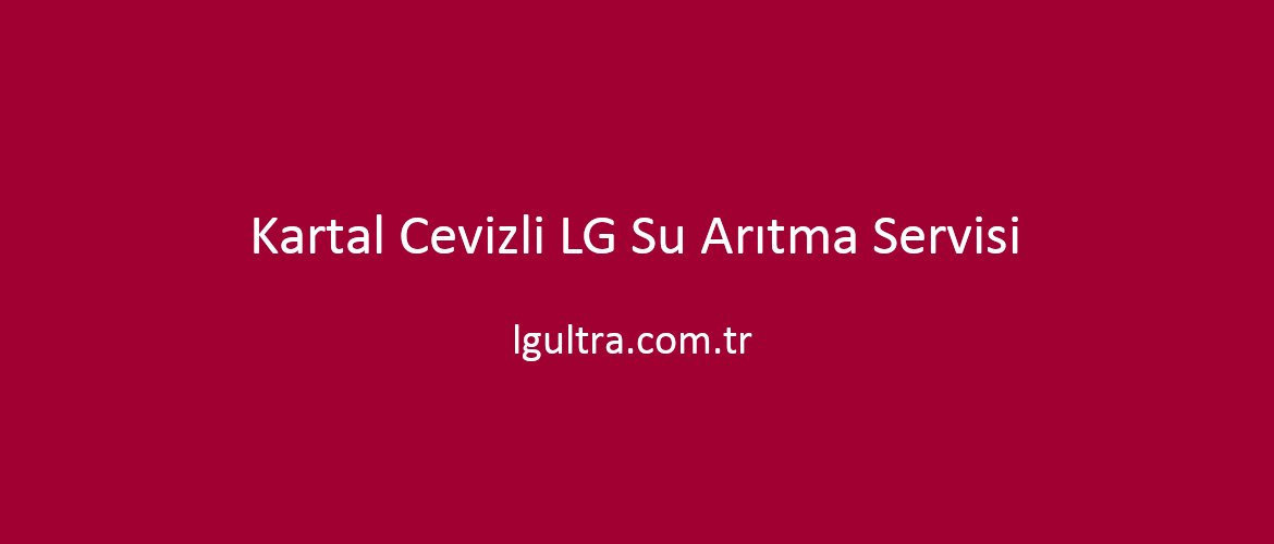 Kartal Cevizli LG Su Arıtma Servisi Kartal Cevizli LG Su Arıtma Servisi